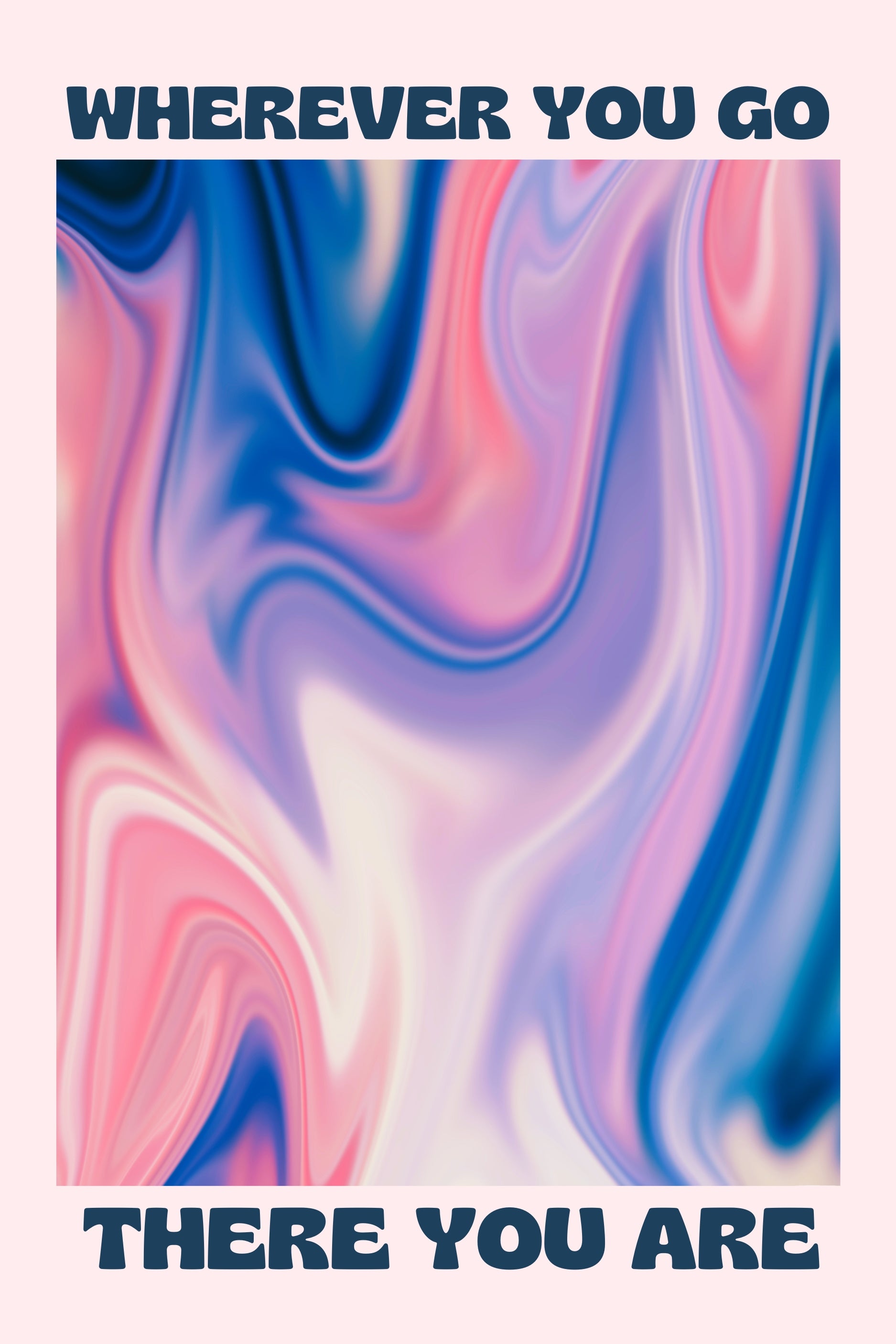 AFFICHE WHEREVER YOU GO THERE YOU ARE – ART ABSTRAIT FLUIDE MODERNE POSTER HUB STUDIO RÉTRO | HQ